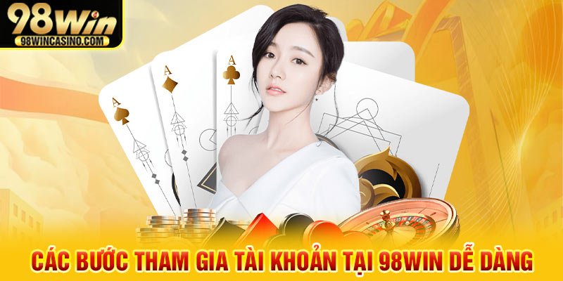 Các bước tham gia tài khoản tại 98Win dễ dàng