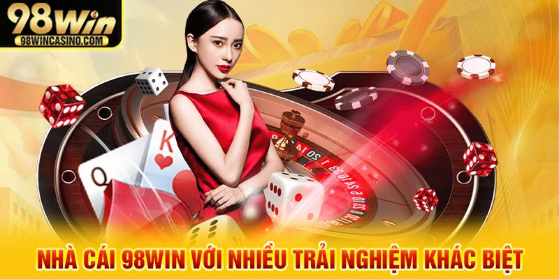 Nhà cái 98win với nhiều trải nghiệm khác biệt