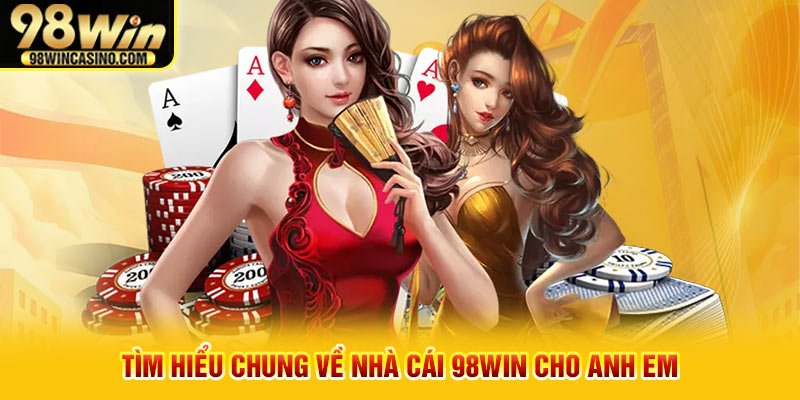 Tìm hiểu chung về nhà cái 98win cho anh em